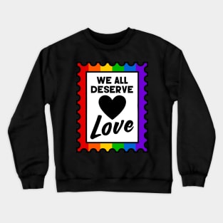 We All Deserve Love Rainbow Pride Stamp Crewneck Sweatshirt